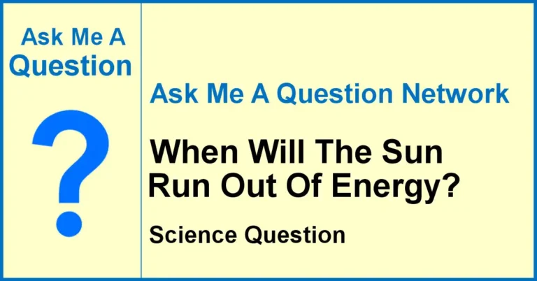Ask Me A Question Network banner asking when the Sun will run out of energy
