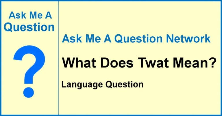 Ask Me A Question banner for What Does Twat Mean, a Q&A article about British slang and offensive language.