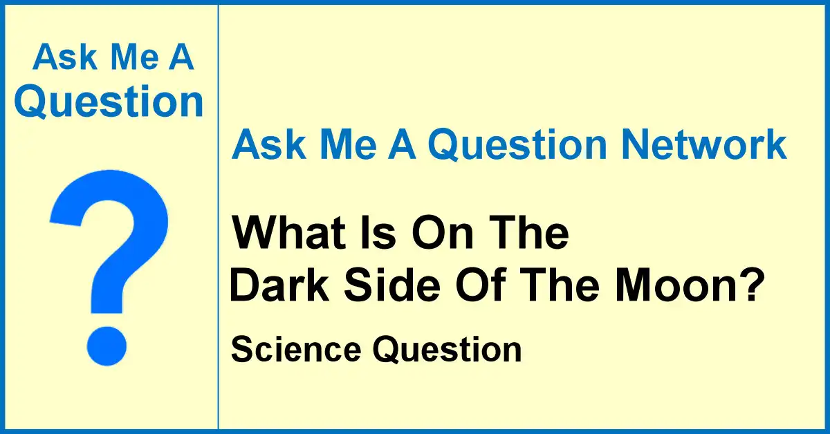 Ask Me A Question Network banner asking what is on the dark side of the Moon