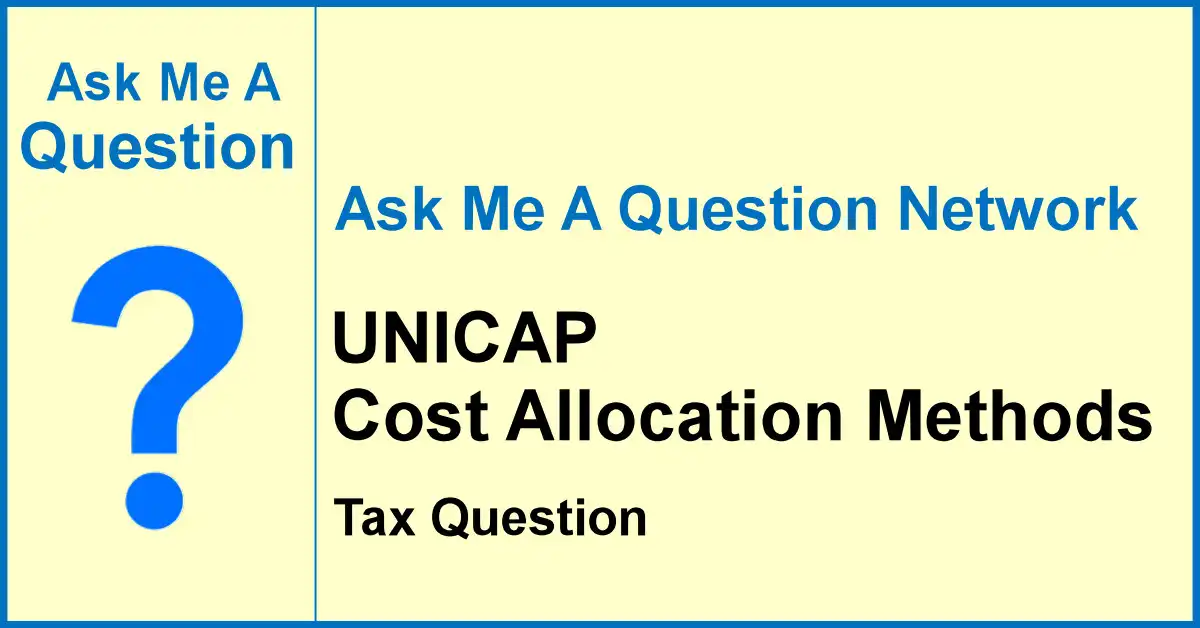 Ask Me A Question Network banner about UNICAP cost allocation methods