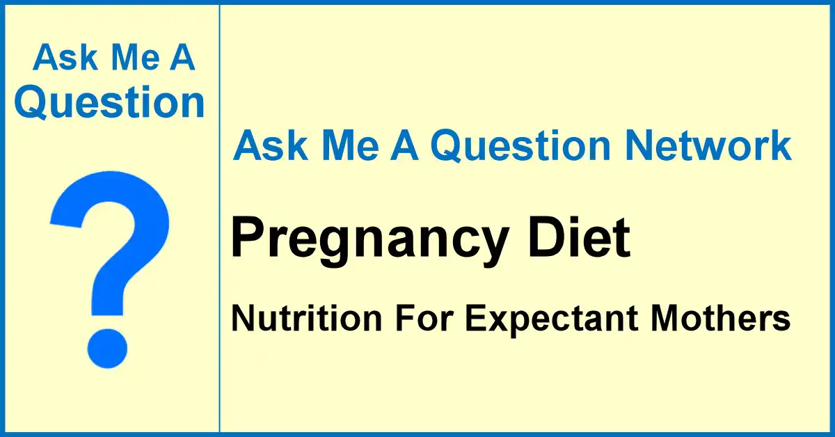 Ask Me A Question Network banner about pregnancy diet advice for expectant mothers