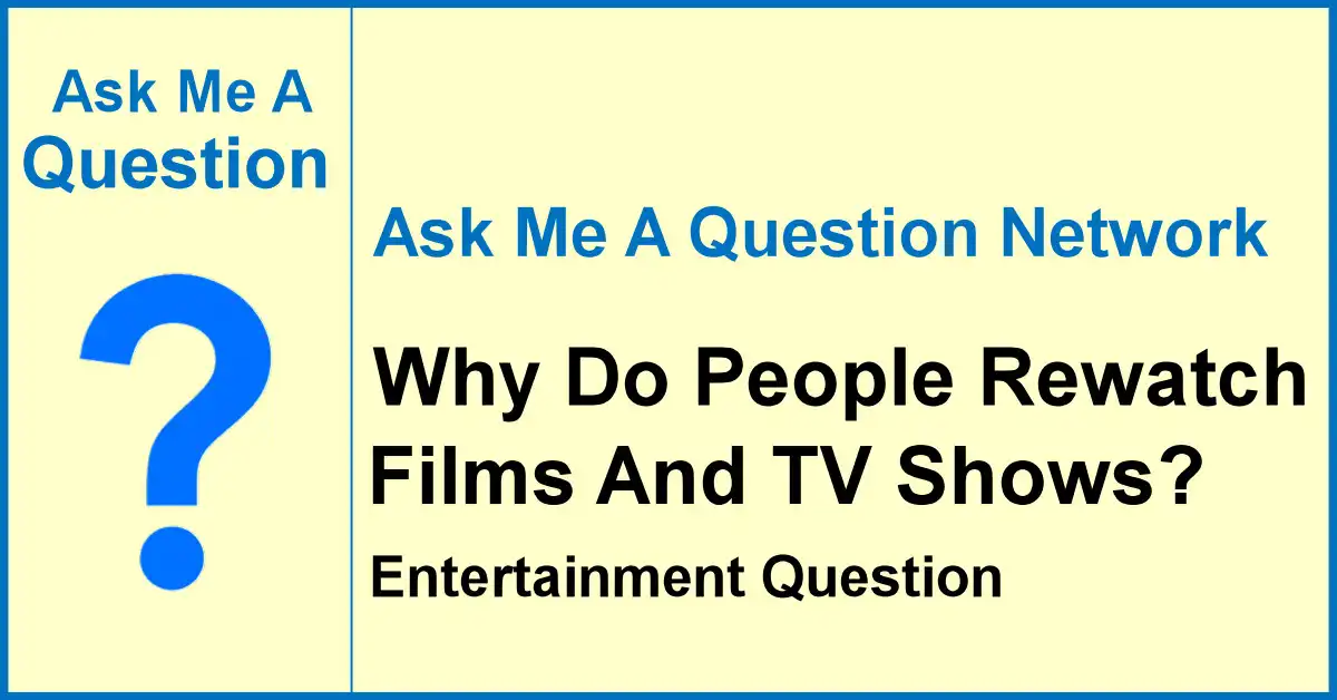Ask Me A Question Network banner asking why people rewatch films and TV shows