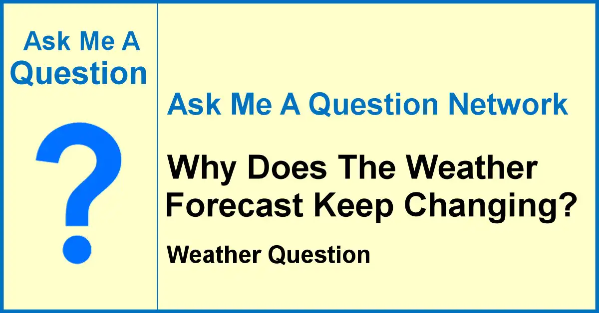 Ask Me A Question Network banner asking why the weather forecast keeps changing